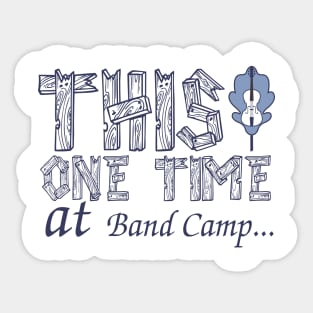 This One Time at Band Camp Sticker